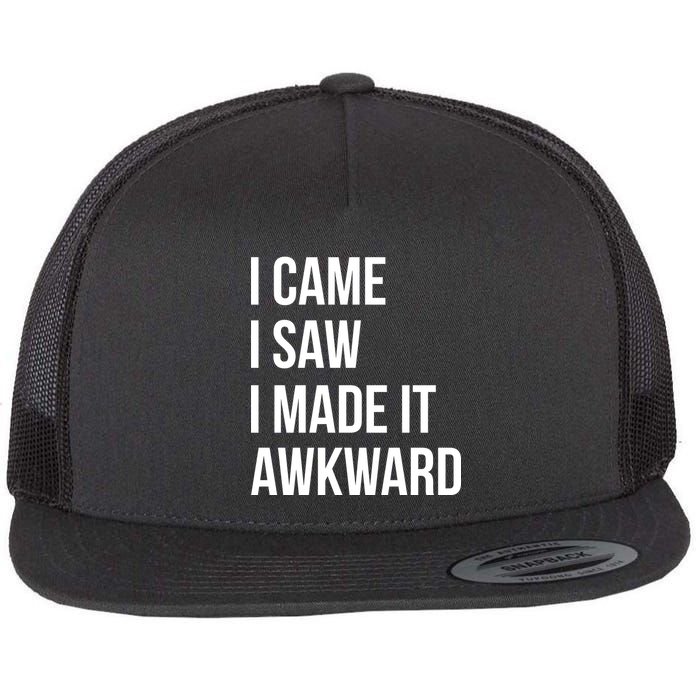 I Came I Saw I Made It Awkward Funny Flat Bill Trucker Hat