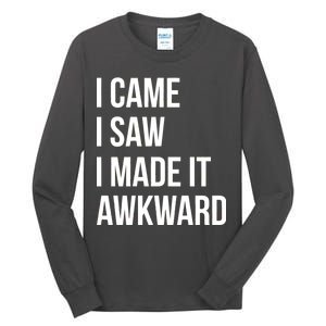 I Came I Saw I Made It Awkward Funny Tall Long Sleeve T-Shirt