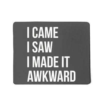I Came I Saw I Made It Awkward Funny Mousepad