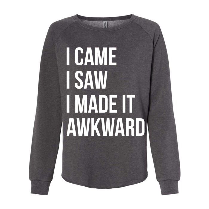 I Came I Saw I Made It Awkward Funny Womens California Wash Sweatshirt