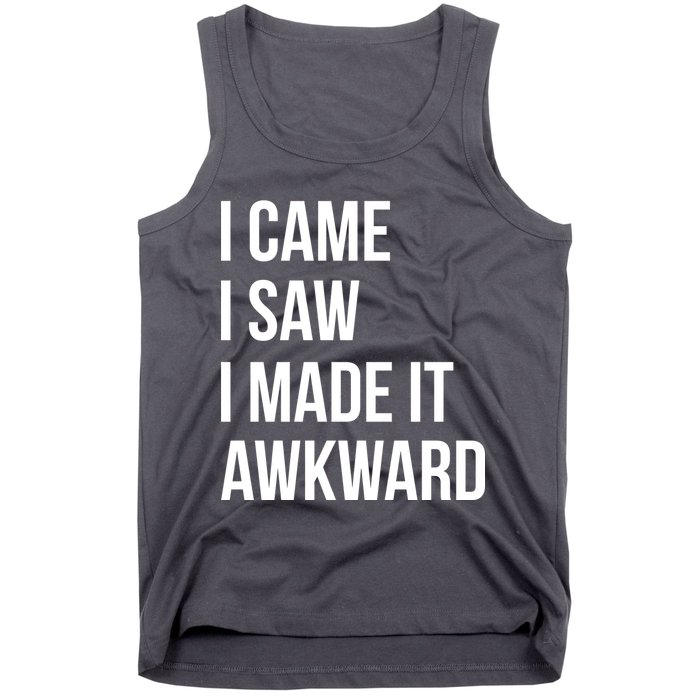 I Came I Saw I Made It Awkward Funny Tank Top