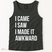 I Came I Saw I Made It Awkward Funny Tank Top