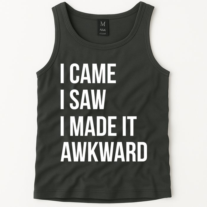 I Came I Saw I Made It Awkward Funny Tank Top