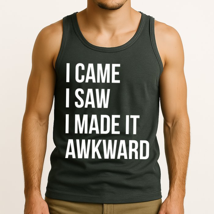 I Came I Saw I Made It Awkward Funny Tank Top
