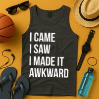 I Came I Saw I Made It Awkward Funny Tank Top