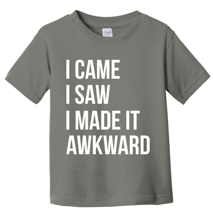 I Came I Saw I Made It Awkward Funny Toddler T-Shirt