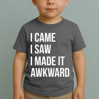 I Came I Saw I Made It Awkward Funny Toddler T-Shirt