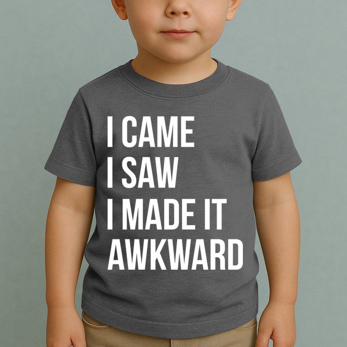 I Came I Saw I Made It Awkward Funny Toddler T-Shirt
