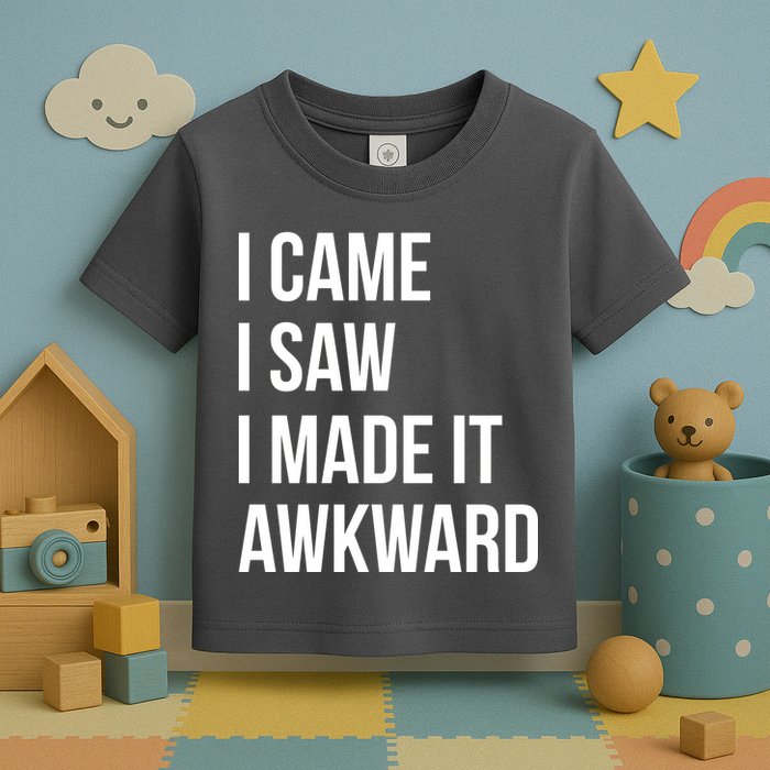 I Came I Saw I Made It Awkward Funny Toddler T-Shirt