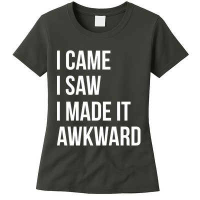 I Came I Saw I Made It Awkward Funny Womens T-Shirt