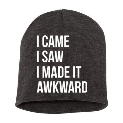 I Came I Saw I Made It Awkward Funny Short Acrylic Beanie