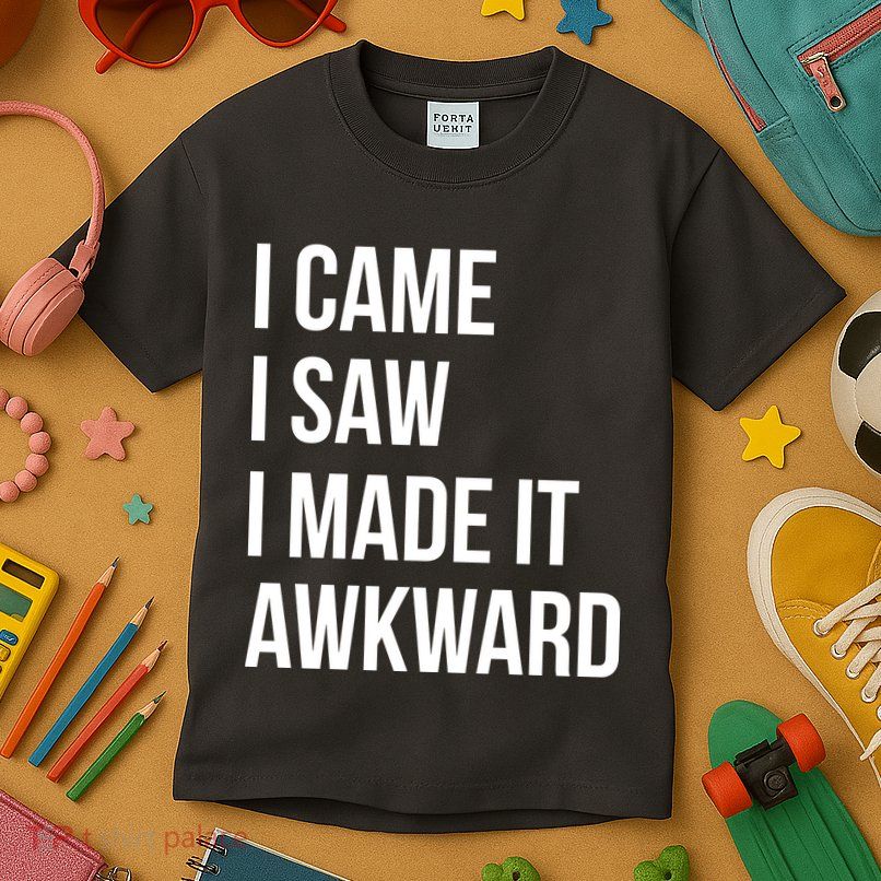 I Came I Saw I Made It Awkward Funny Kids T-Shirt