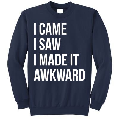 I Came I Saw I Made It Awkward Funny Sweatshirt