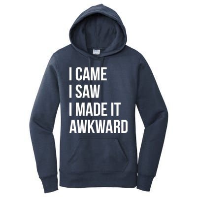 I Came I Saw I Made It Awkward Funny Women's Pullover Hoodie