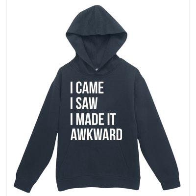 I Came I Saw I Made It Awkward Funny Urban Pullover Hoodie