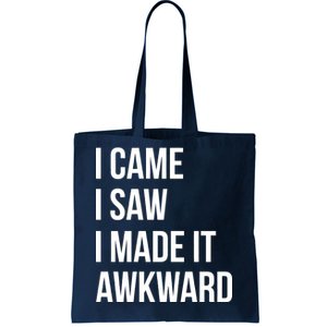 I Came I Saw I Made It Awkward Funny Tote Bag