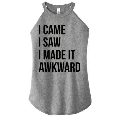 I Came I Saw I Made It Awkward Funny Women’s Perfect Tri Rocker Tank