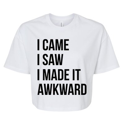 I Came I Saw I Made It Awkward Funny Bella+Canvas Jersey Crop Tee