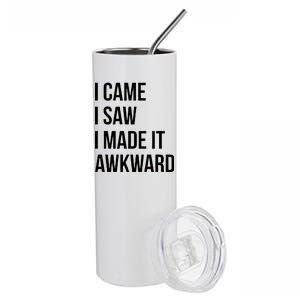 I Came I Saw I Made It Awkward Funny Stainless Steel Tumbler