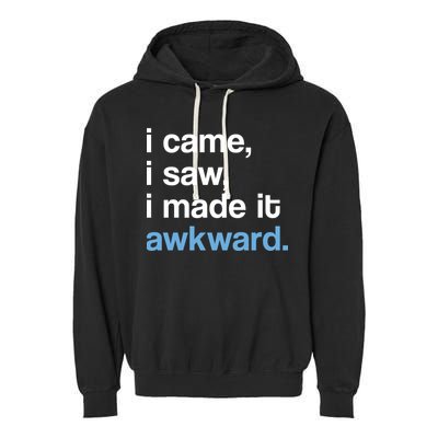 I Came I Saw I Made It Awkward Funny Meme Garment-Dyed Fleece Hoodie