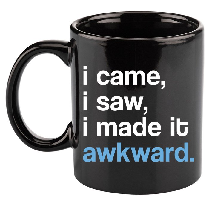 I Came I Saw I Made It Awkward Funny Meme 11oz C Handle Ceramic Mug