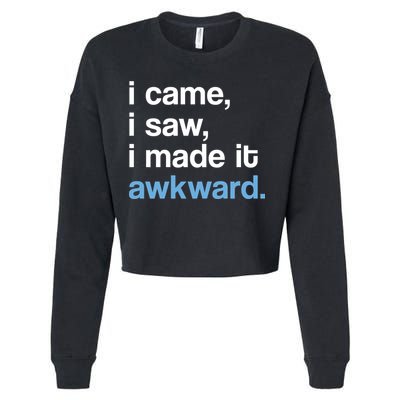 I Came I Saw I Made It Awkward Funny Meme Cropped Pullover Crew