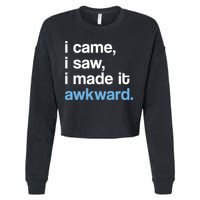 I Came I Saw I Made It Awkward Funny Meme Cropped Pullover Crew