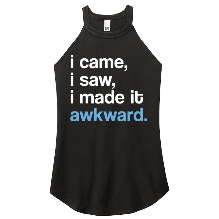 I Came I Saw I Made It Awkward Funny Meme Women's Perfect Tri Rocker Tank