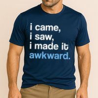 I Came I Saw I Made It Awkward Funny Meme Cooling Performance Crew T-Shirt