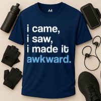 I Came I Saw I Made It Awkward Funny Meme Cooling Performance Crew T-Shirt