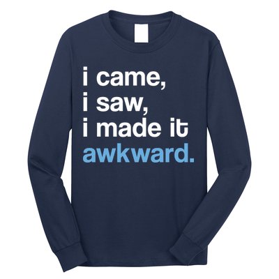 I Came I Saw I Made It Awkward Funny Meme Long Sleeve Shirt