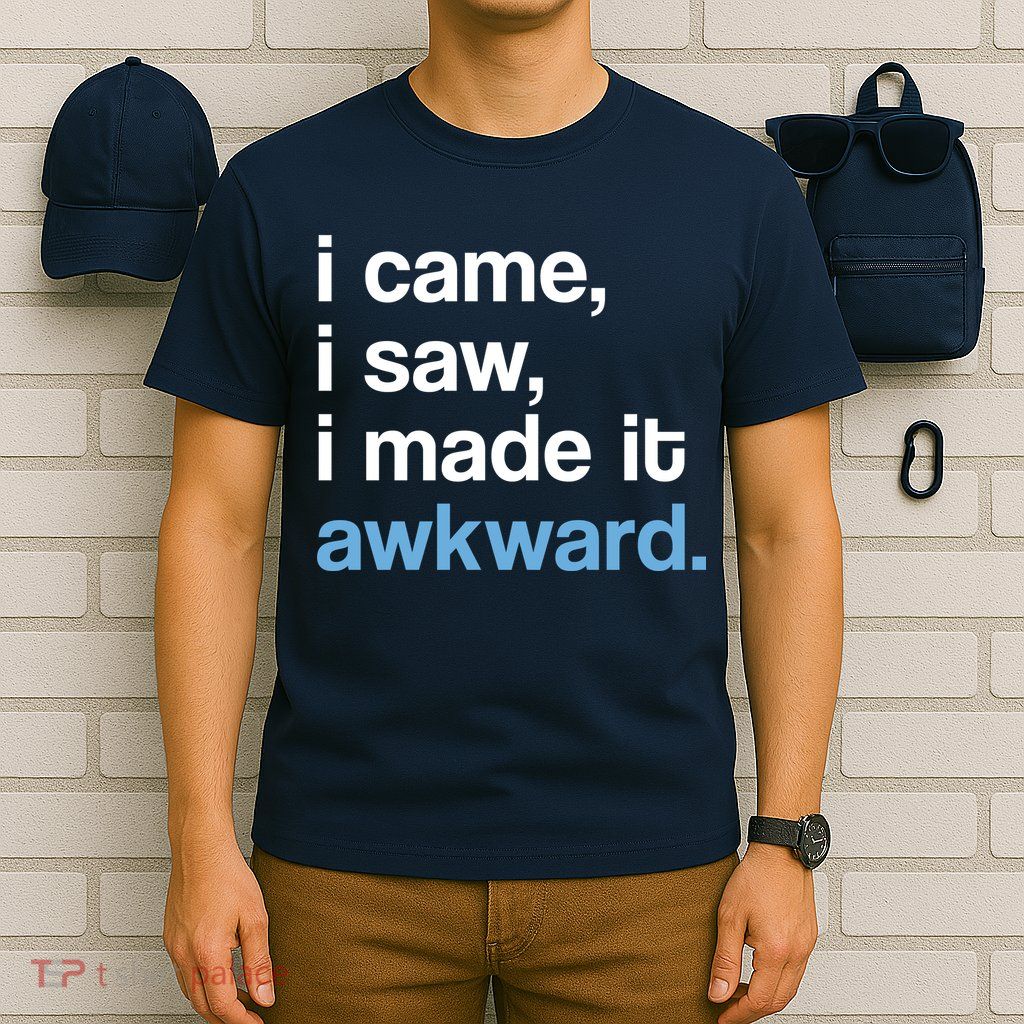 I Came I Saw I Made It Awkward Funny Meme T-Shirt