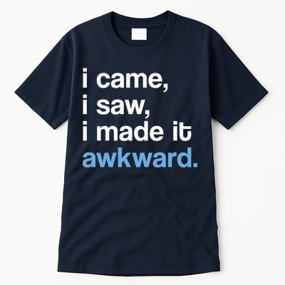 I Came I Saw I Made It Awkward Funny Meme Tall T-Shirt