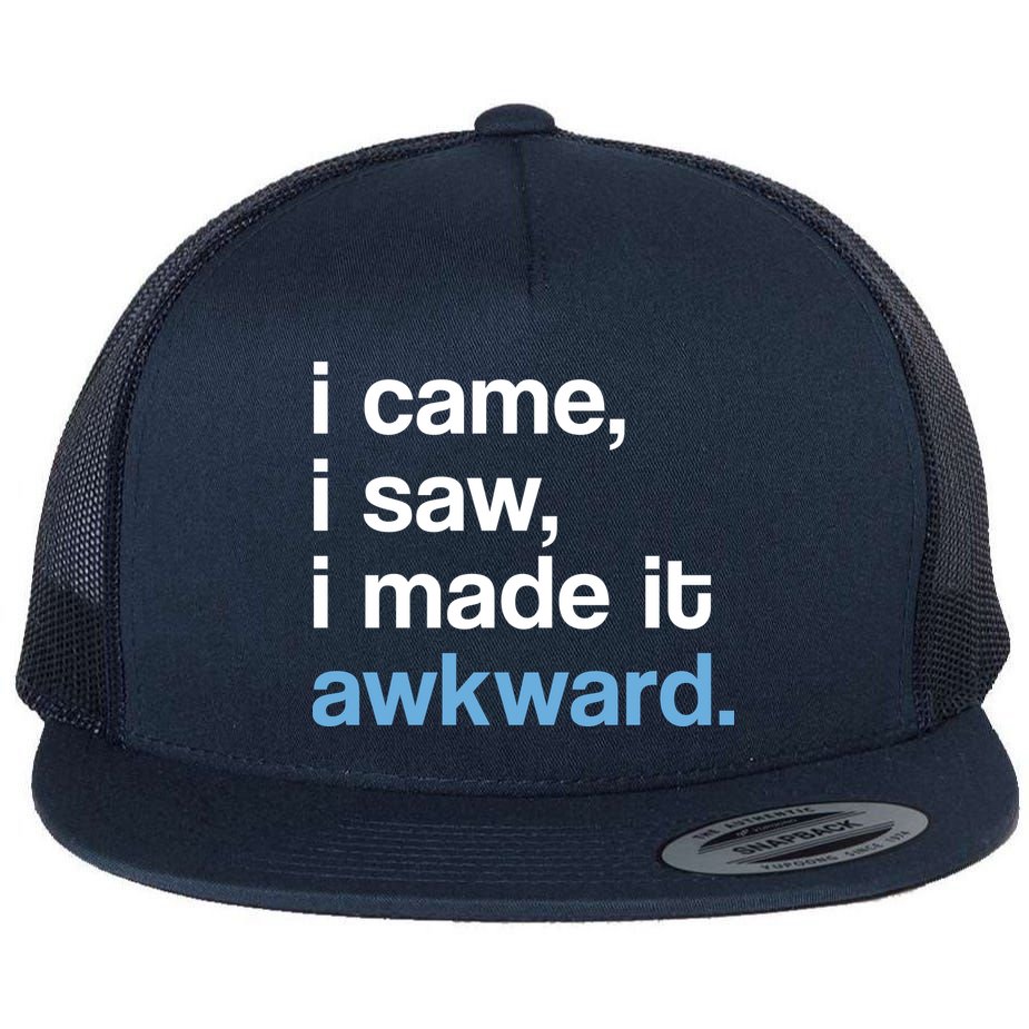 I Came I Saw I Made It Awkward Funny Meme Flat Bill Trucker Hat