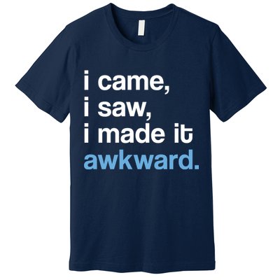 I Came I Saw I Made It Awkward Funny Meme Premium T-Shirt