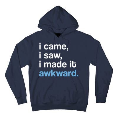 I Came I Saw I Made It Awkward Funny Meme Tall Hoodie