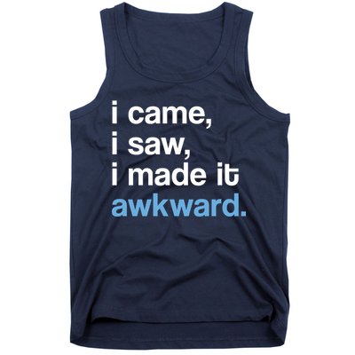 I Came I Saw I Made It Awkward Funny Meme Tank Top