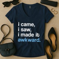 I Came I Saw I Made It Awkward Funny Meme Women's V-Neck T-Shirt