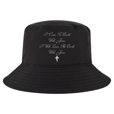 I Came To Earth With Jesus I Will Leave Earth With Jesus Cool Comfort Performance Bucket Hat