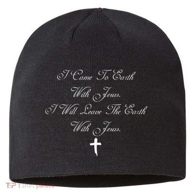 I Came To Earth With Jesus I Will Leave Earth With Jesus Sustainable Beanie