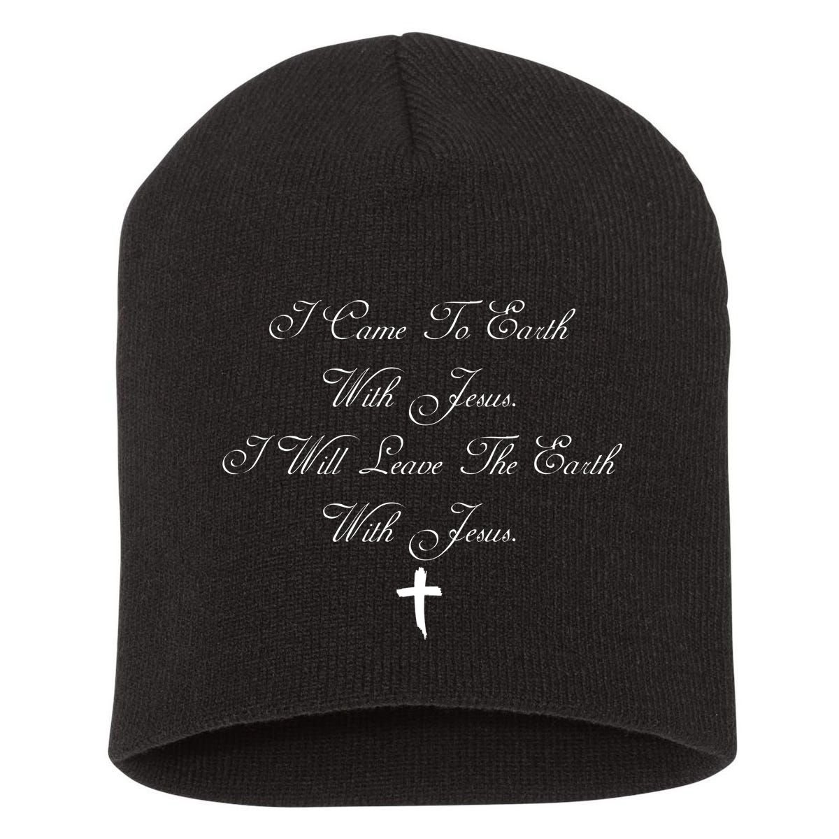 I Came To Earth With Jesus I Will Leave Earth With Jesus Short Acrylic Beanie