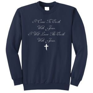 I Came To Earth With Jesus I Will Leave Earth With Jesus Sweatshirt