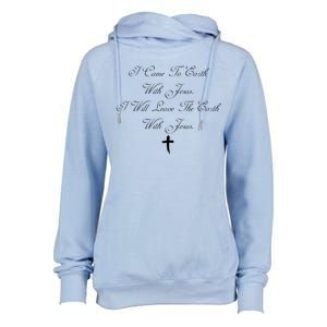 I Came To Earth With Jesus I Will Leave Earth With Jesus Womens Funnel Neck Pullover Hood