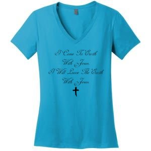 I Came To Earth With Jesus I Will Leave Earth With Jesus Women's V-Neck T-Shirt