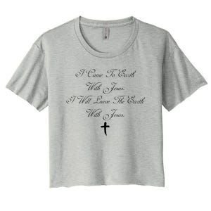 I Came To Earth With Jesus I Will Leave Earth With Jesus Women's Crop Top Tee