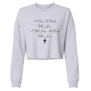 I Came To Earth With Jesus I Will Leave Earth With Jesus Cropped Pullover Crew