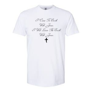 I Came To Earth With Jesus I Will Leave Earth With Jesus Softstyle CVC T-Shirt