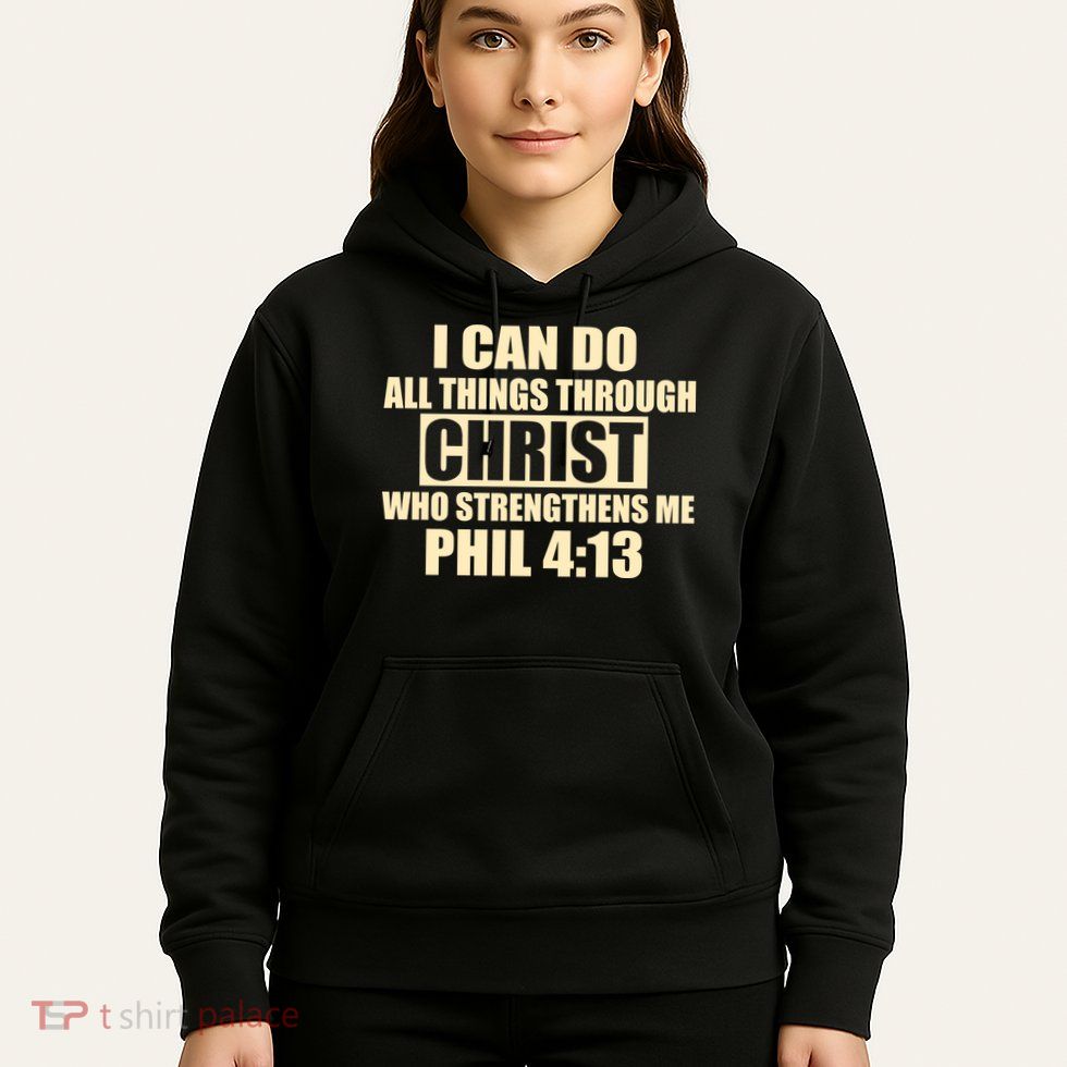 I Can Do All Thing Through Christ Phil 4:13 Hoodie