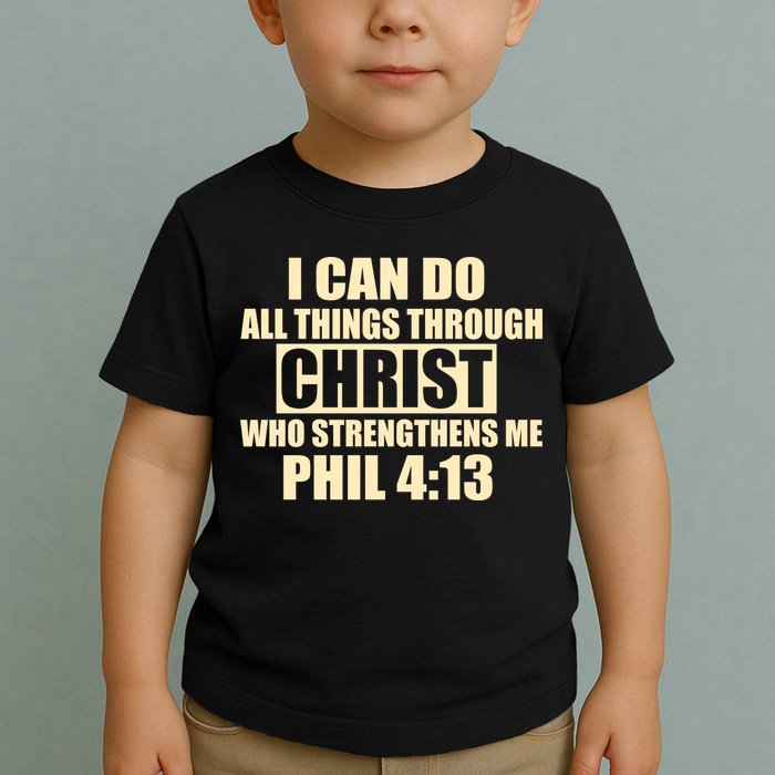 I Can Do All Thing Through Christ Phil 4:13 Toddler T-Shirt