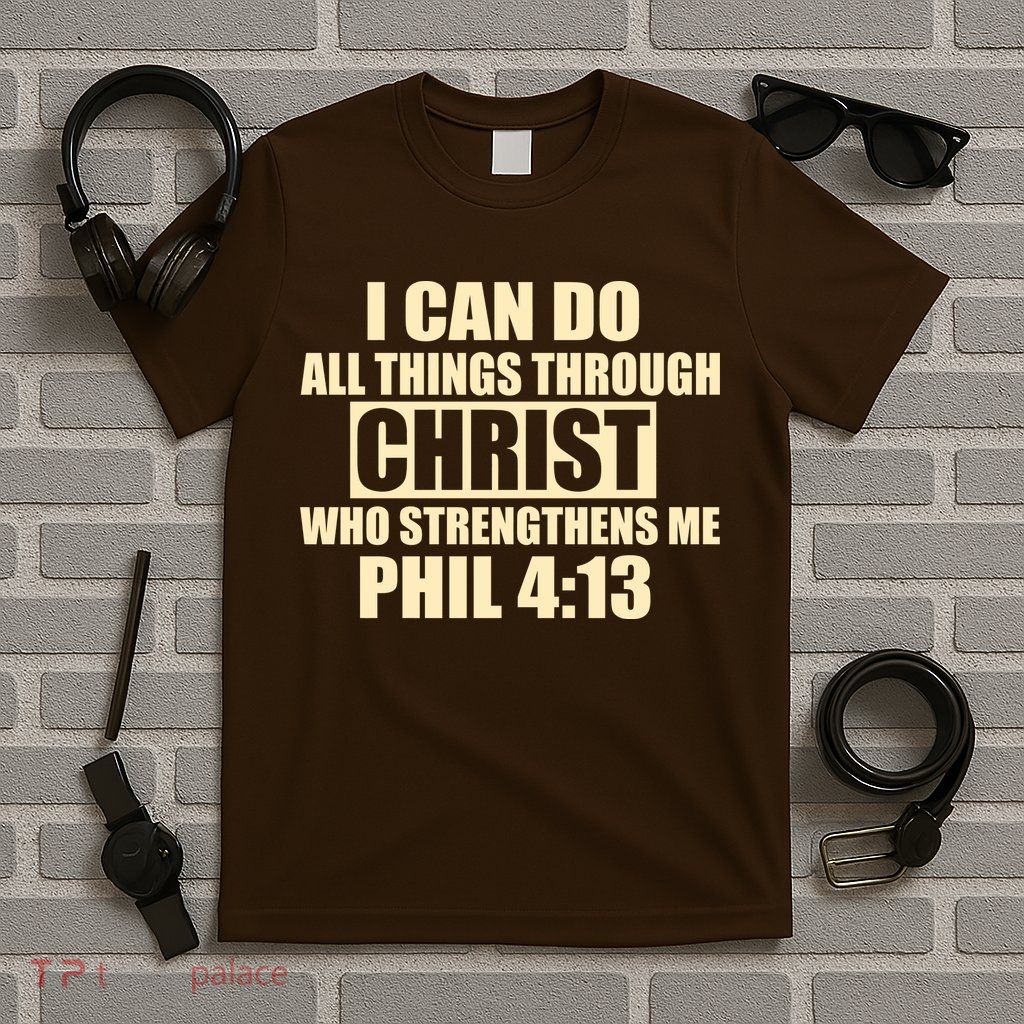 I Can Do All Thing Through Christ Phil 4:13 T-Shirt
